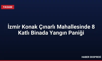 İzmir Konak Çınarlı Mahallesinde 8 Katlı Binada Yangın Paniği