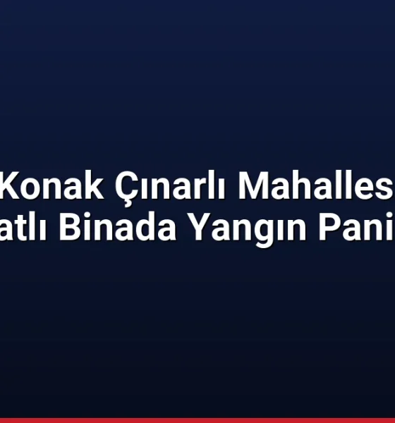 İzmir Konak Çınarlı Mahallesinde 8 Katlı Binada Yangın Paniği