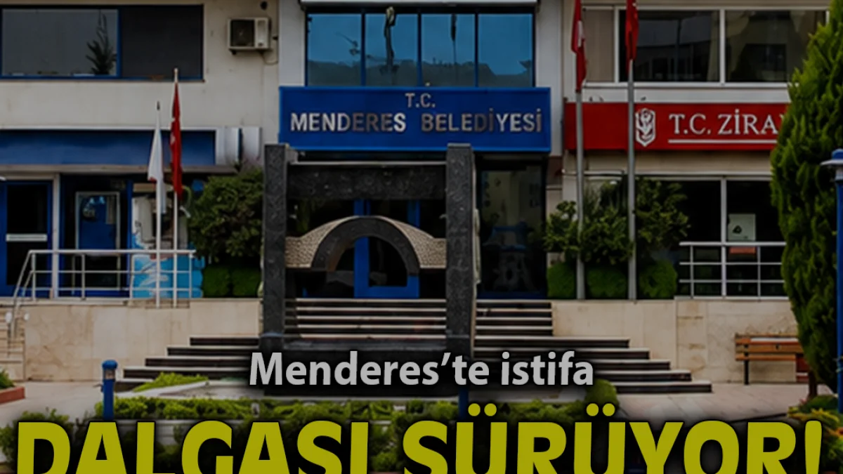 Menderes Belediyesinde İstifa Dalgası Büyüyor