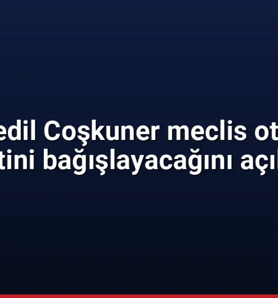 Sedredil Coşkuner meclis oturum ücretini bağışlayacağını açıkladı